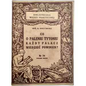 Grzymski Z. - Co o paleniu tytoniu każdy palacz wiedzieć powinien ? - Warszawa 1936