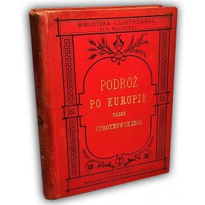 STROYNOWSKI- PODRÓŻ PO EUROPIE W OBRAZACH. Opisy malownicze wyd. 1886