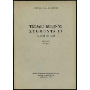 Stanisław hr. Walewski - Trojaki koronne Zygmunta III od 1588 do 1624, Kraków 1884 ; réimpression PTA 1970