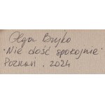 Olga Bujko (nar. 1991, Grodno), Not Calm Enough, 2024