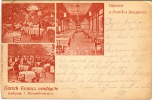 1910 Budapest I. Üdvözlet a a Politikus Greislertől, Gürsch Ferenc vendéglős, étterem kerthelyiség. Koronaőr utca 6....