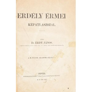 Erdy János, Dr : Erdély érmei képatlaszszal I. kötet. Pesten, 1862, Eggenberger Ferdinánd Magyar Akademiai Könyvárus ...