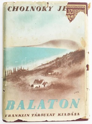 Cholnoky Jenő (1870-1950): Balaton. Magyar Földrajzi Társaság Könyvtára. Bp.,[1937], Franklin, 191+1 p.+24 (fekete...