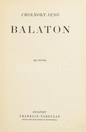 Cholnoky Jenő (1870-1950): Balaton. Magyar Földrajzi Társaság Könyvtára. Bp.,[1937],Franklin, 191+1 p.+24 (fekete ...