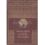 Baktay Ervin: A világ tetején. (Dedikált.) Kőrösi Csoma Sándor nyomdokain Nyugati Tibetbe. I-II. kötet. Budapest, ...