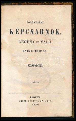 [Birányi Ákos (1816-1855)] Szirondi: Forradalmi képcsarnok. Regény és való 1848 és 1849-ből. I. füzet. [Unicus...