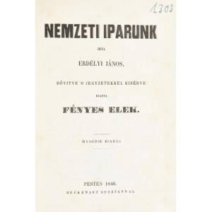 Erdélyi János: Erdősy: Nemzeti iparunk. Irta Erdélyi János. Bővitve 's jegyzetekkel kisérve kiadta Fényes Elek. Második kiadás...