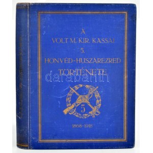 A volt m. kir. kassai 5. honvéd-huszárezred története 1868-tól 1918-ig. Budapešť, 1935. Held János. XVI + 326 + [4] s. ...