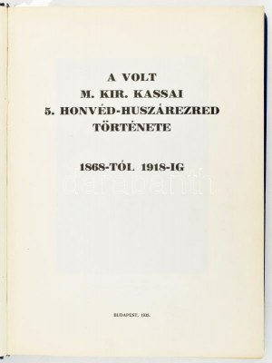 A volt m. kir. kassai 5. honvéd-huszárezred története 1868-tól 1918-ig. Budapešť, 1935. Held János. XVI + 326 + [4] s. ...