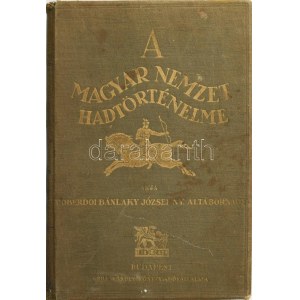 Doberdoi Bánlaky József: A magyar nemzet hadtörténelme. XI. rész: A Hunyadiak kora. II. kötet: Hunyadi Mátyás. 1458 ...