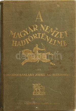 Doberdoi Bánlaky József : A magyar nemzet hadtörténelme. XI. rész : A Hunyadiak kora. II. kötet : Hunyadi Mátyás. 1458 ...