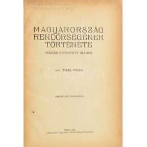 Tisza Miksa : Magyarország rendőrségének története. Pécs, 1925, Haladás, 395+3 p. Második, bővített kiadás...