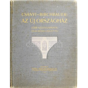 Csányi [Károly] - Birchbauer [Károly]: Az új országház Bp., 1902, Pátria ny. 37,[3]S., 3 lev. (alaprajzok), [2]S., 60t...
