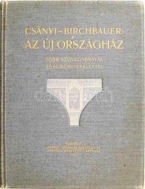 Csányi [Károly] - Birchbauer [Károly]: Az új országház Bp., 1902, Pátria ny. 37,[3]p., 3 lev. (alaprajzok), [2]p., 60t...