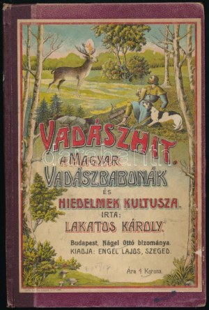 Lakatos Károly: Károsa Lákáros: Vadászhit. (A magyar vadászbabonák és hiedelmek kultusza.) Szeged, 1910, Engel Lajos, 108 s..
