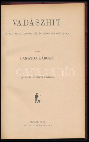 Lakatos Károly: Vadászhit. (A magyar vadászbabonák és hiedelmek kultusza.) Szeged, 1910, Engel Lajos, 108 p...