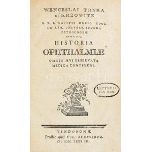Wenceslai Trnka de Kržowitz,: Historia ophthalmiae omnis aevi observata medica continens. Vindobonae, 1783...