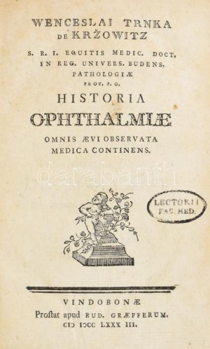 Wenceslai Trnka de Kržowitz,: Historia ophthalmiae omnis aevi observata medica continens. Vindobonae, 1783...