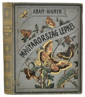 Abafi Aigner Lajos Magyarország lepkéi Tekintettel Európa többi országainak lepke-faunájára Bp. 1907. Ateneo. VI...