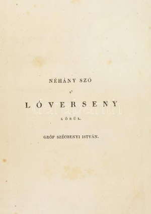 Széchenyi István, gróf : Néhány szó a lóverseny körül. Első kiadás. Pesten, 1838, Heckenast (Budán a m. kir...
