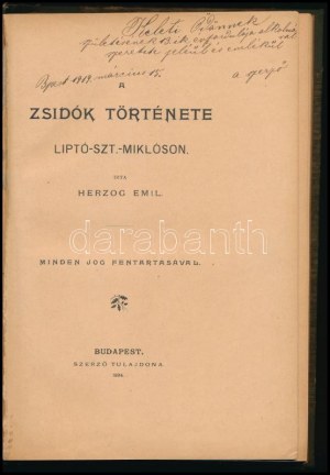 Herzog Emil : A zsidók története Liptó-Szt.-Miklóson. A szerző, Herzog Emil által DEDIKÁLT példány, dátumozva (Bp., 1919....