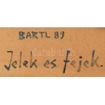 Bartl József (1932-2013) : Jelek és fejek. Akril, farost, jelezve jobbra lent : Bartl 89. Hátoldalán autográf felirattal...