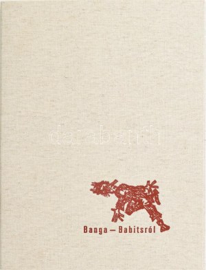 Banga Ferenc (1947-): Banga - Babitsról, Banga Ferenc metszetei I-IX. 9 db linómetszet külön álló lapon, papír...
