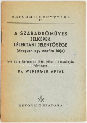 Weninger Antal : A szabadkőműves jelképek lélektani jelentősége. Réforme Könyvtára II. (Ahogyan egy neofita látja)...