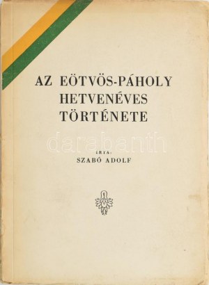 Szabó Adolf: Az Eötvös-páholy hetvenéves története. Bp.,(1947., Márkus-ny.,) 56 p. Kiadói papírkötés ...