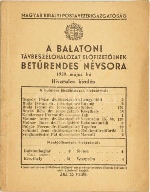 A balatoni távbeszélőhálózat előfizetőinek betűrendes névsora, 1939. május. [Bp.], 1939, M. Kir. Postavezérigazgatóság,...