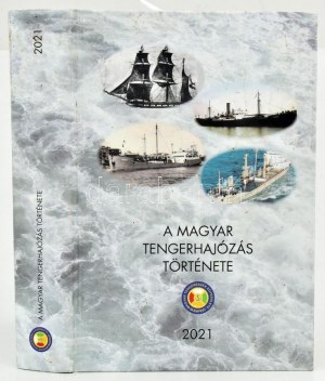 A magyar tengerhajózás története. Főszerk. : Hadnagy Gábor. A főszerkesztő, Hadnagy Gábor által DEDIKÁLT példány. Bp....