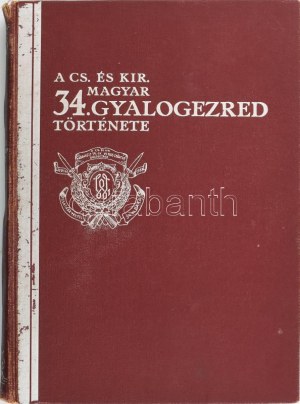 A cs. és kir. 34. magyar gyalogezred története 1734-1918. Bp, 1937. Pátrání. 519 + [1] p. Kiadói...