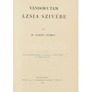 Almásy György (1867-1933): Vándor-utam Ázsia szívébe. Írta: 226 szövegközti képpel, 18 táblával...