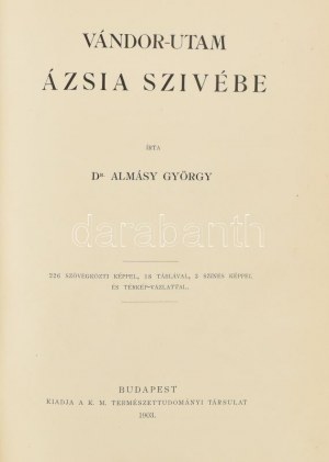 Almásy György (1867-1933): Vándor-utam Ázsia szívébe. Írta: Dr. - -. 226 szövegközti képpel, 18 táblával...
