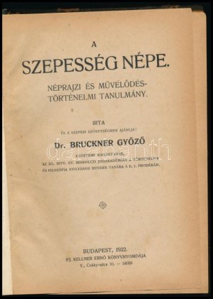 Bruckner Győző: A Szepesség népe. Néprajzi és művelődéstörténelmi tanulmány. Bp., 1922, Ifj. Kellner Ernő-ny., 84 p...