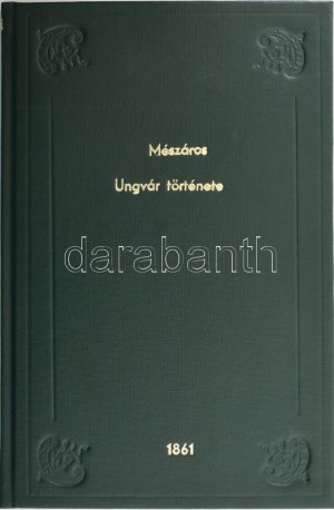 Mészáros Károly : Ungvár története, a legrégibb időktől maig. Pesten, 1861. Ráth Mór. [Jager Károly, Ungvár] 114 + [2] p...