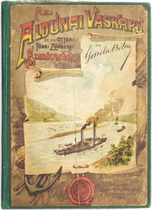 Gonda Béla: Az al-dunai Vaskapu és az ottani többi zuhatag szabályozása. Bp., 1896, Országgyűlési Értesítő Kő...