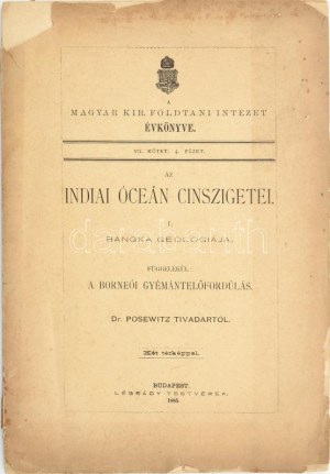 Dr. Posewitz Tivadar: Az Indiai óceán cinszigetei. I. Bangka geológiája. Függelékül: A borneói gyémántelőfordúlás...