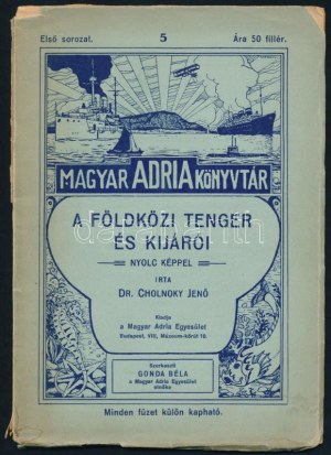 Dr. Cholnoky Jenő: Földközi tenger és kijárói. Nyní se k němu vrátíme. Magyar Adria Könyvtár I. sorozat, 5. füzet. Bp., 1915...