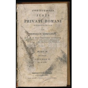 Szibenliszt [Mihály], Michael : Institutiones Juris Privati Romani consriptae per ~. Pars II. (a mű két kötetben teljes...