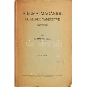 Dr. Marton Géza A római magánjog elemeinek tankönyve Debrecen, 1943. Méliusz Könyvkereskedés (Debrecen sz. kir...