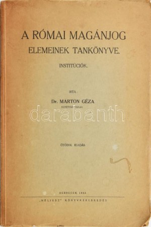 Marton Géza A római magánjog elemeinek tankönyve Debrecen, 1943. Méliusz