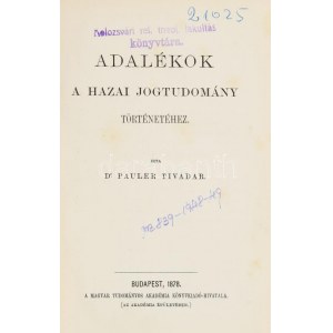 Dr. Pauler Tivadar : Adalékok a hazai jogtudomány történetéhez. Bp., 1878, MTA. Kiadói egészvászon-kötés, fakó gerinccel...