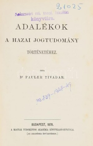 Dr. Pauler Tivadar: Adalékok a hazai jogtudomány történetéhez. Bp., 1878, MTA. Kiadói egészvászon-kötés, fakó gerinccel...