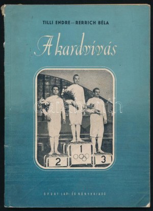 Tilli Endre - Rerrich Béla: A kardvívás. Bp., 1954, Sport. Fekete-fehér fotókkal illusztrált. Dicsőségtáblájával...