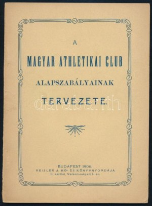 A Magyar Athletikai Club alapszabályainak tervezete. Bp., 1906, Heisler J., 28+4 s. Kiadói papírkötés...
