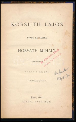 Horváth Mihály: Kossuth Lajos újabb leveleire. Pest, 1868, Ráth Mór (Bécs, Holzhausen Adolf-ny.), 131 p. Második kiadás...