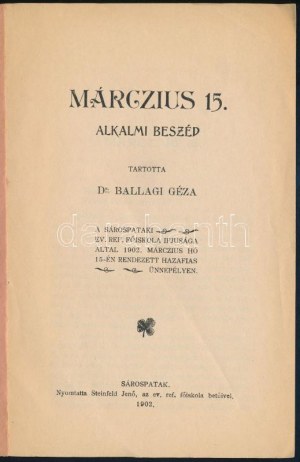 Ballagi Géza: Márczius 15. alkalmi beszéd. Tartotta Dr. - - a Sárospataki Ev. Rif. Főiskola ifjúsága által 1902...