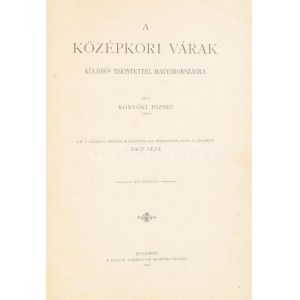 Könyöki József: A középkori várak különös tekintettel Magyarországra. Sajtó alá rendezte Nagy Géza. Bp., 1905, MTA, XII...