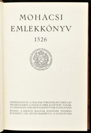 Mohácsi emlékkönyv 1526. Szerk.: Lukinich Imre. Bp., [1926], Kir. M. Egyetemi Nyomda, 367+(1) s. + 3 t...